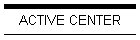 ACTIVE CENTER