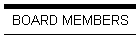 BOARD MEMBERS